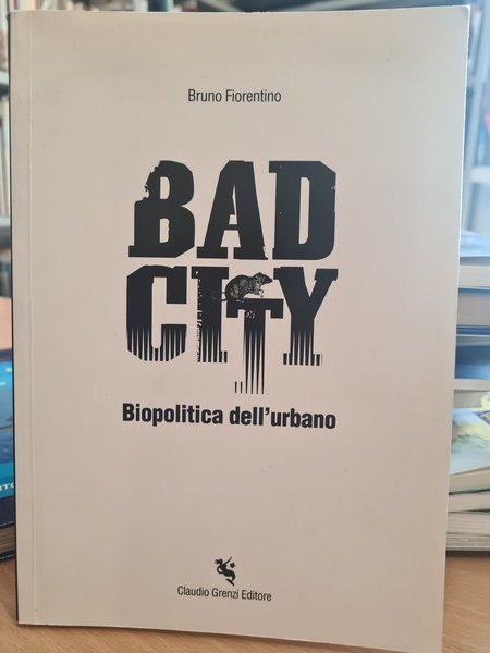 Bad City. Biopolitica dell'urbano