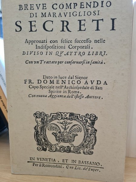 Breve compendio di maravigliosi secreti approuati con felice successo nelle …