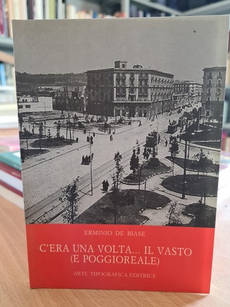 C'era una volta . il Vasto ( e Poggioreale)