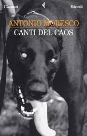 CANTI DEL CAOS - ANTONIO MORESCO - FELTRINELLI 2001 | Immagine principale