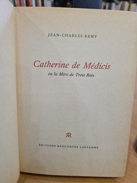 Catherine de Medicis ou la Mere de Trois Rois