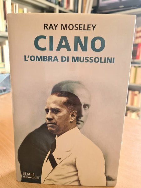 Ciano l'ombra di Mussolini