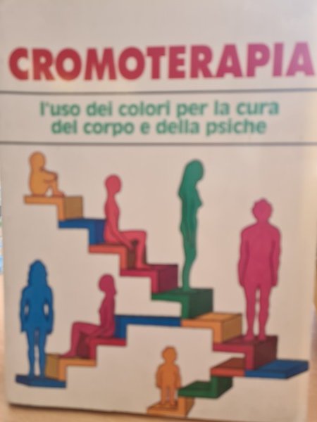 Cromoterapia. L'uso dei colori per la cura del corpo e …