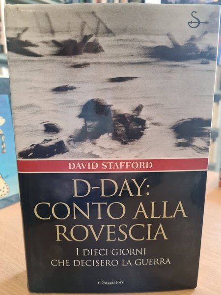 D-Day: conto alla rovescia. I dieci giorni che decisero la …