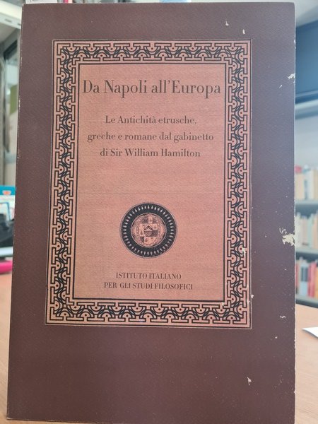 Da Napoli all'Europa antichita' etrusche,greche e romane dal gabinetto di …