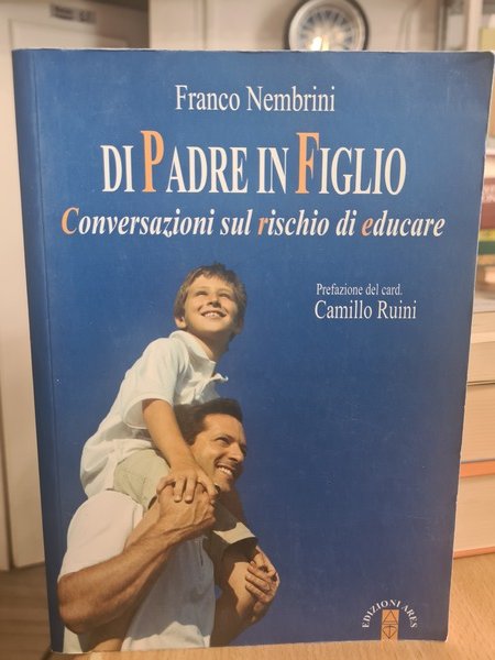 Di padre in figlio. Conversazioni sul rischio di educare