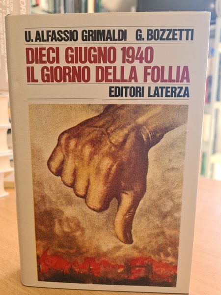 Dieci Giugno 1940 il giorno della follia