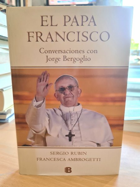 El Papa Francisco, conversacion con Jorge Bergoglio