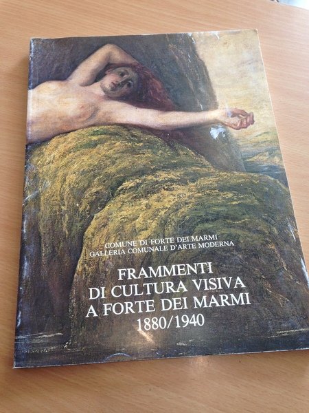 frammenti di cultura visiva a forte dei marmi 1880/1940