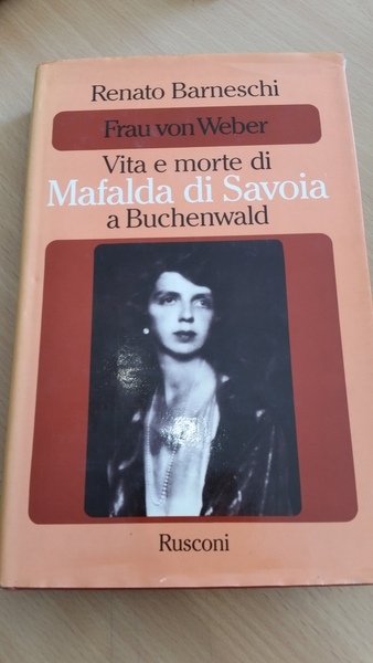 frau von weber vita e morte di mafalda di savoia …