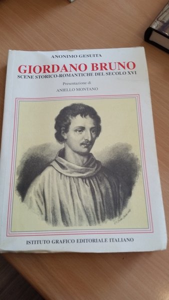 GIORDANO BRUNO. SCENE STORICO-ROMANTICHE DEL SECOLO XVI