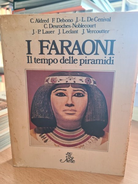 I Faraoni. Il tempo delle piramidi