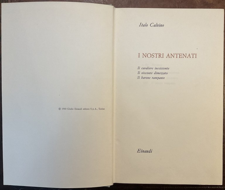 I nostri antenati. Il cavaliere inesistente. Il Visconte dimezzato. Il Barone rampante - CALVINO -Einaudi 1960