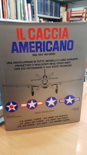 Il caccia americano dal 1917 ad oggi. Enciclopedia di tutti …