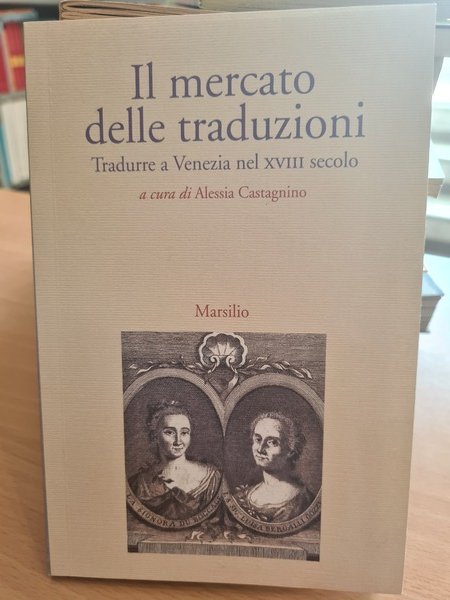 Il mercato delle traduzioni. Tradurre a Venezia nel XVIII secolo