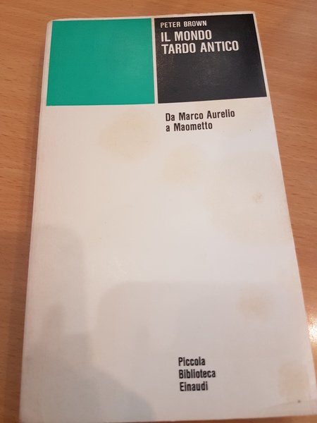 Il mondo tardo antico, da Marco Aurelio a Maometto