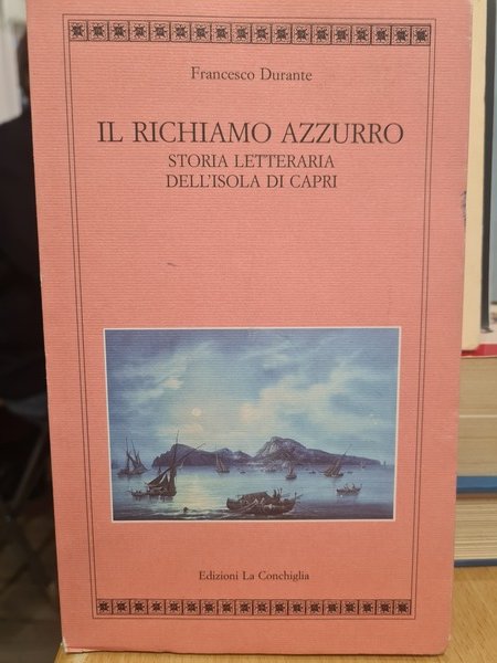 Il richiamo azzurro. Storia letteraria dell'isola di Capri