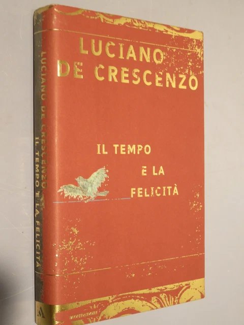 IL TEMPO E LA FELICITA' - MONDADORI 1998 - LUCIANO …