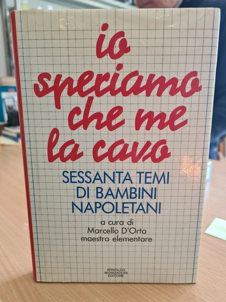 Io speriamo che me la cavo. Sessanta temi di bambini …