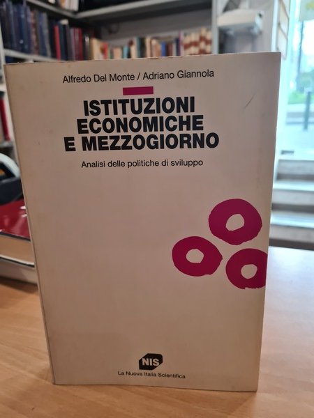 Istituzioni economiche del mezzogiorno. Analisi delle politiche di sviluppo