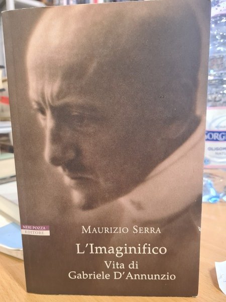 L'Imaginifico. Vita di Gabriele D'Annunzio