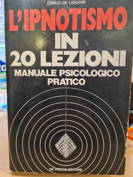 L'ipnotismo in 20 lezioni. Manuale psicologico pratico