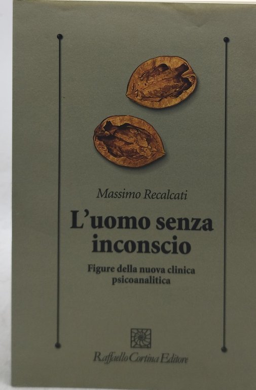 L'uomo senza inconscio. Figure della nuova clinica psicoanalitica
