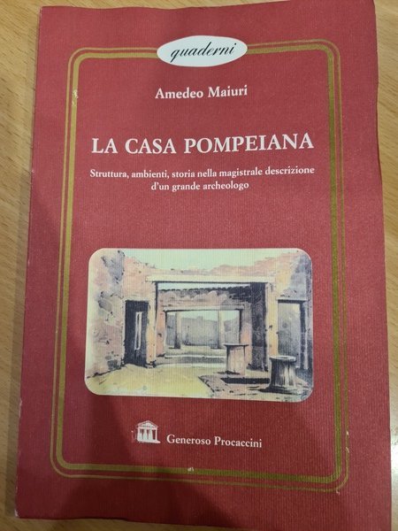 La casa pompeiana. Struttura, ambienti, storia nella magistrale descrizione d'un …