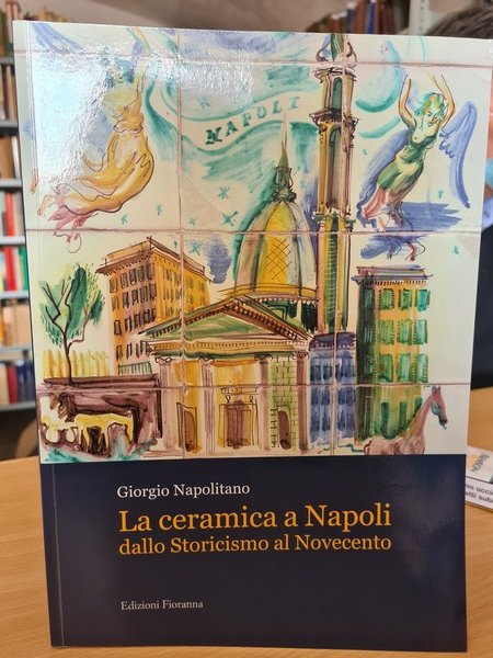 La ceramica a Napoli dallo Storicismo al Novecento