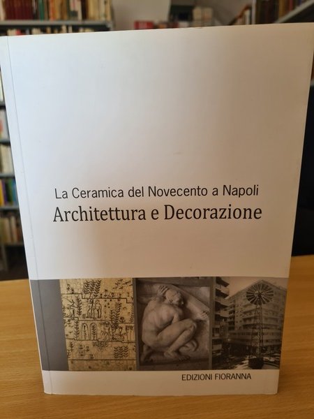 La ceramica del Novecento a Napoli architettura e decorazione