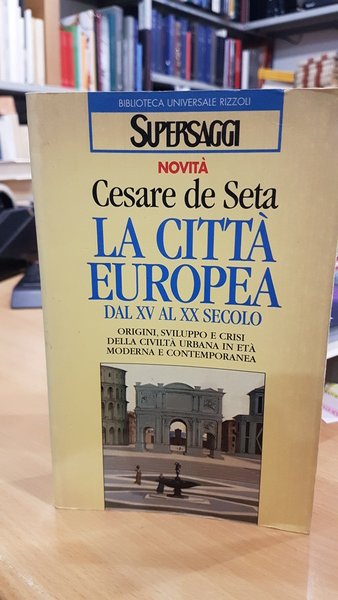 La citta' europea dal XV al XX secolo, origini, sviluppo …