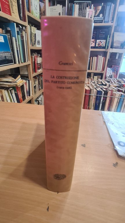 LA COSTRUZIONE DEL PARTITO COMUNISTA 1923-1926 - GRAMSCI