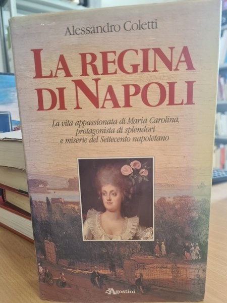 La regina di Napoli. La vita appassionata di Maria Carolina