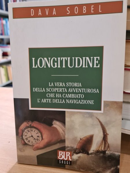 Longitudine. La vera storia della scoperta avventurosa che ha cambiato …