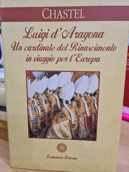 Luigi d'Aragona, un cardinale del Rinascimento in viaggio per l'Europa