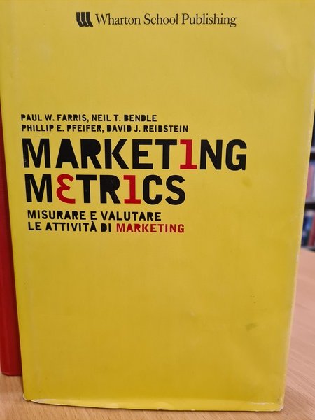 Marketing metrics, misurare e valutare le attivita' di marketing