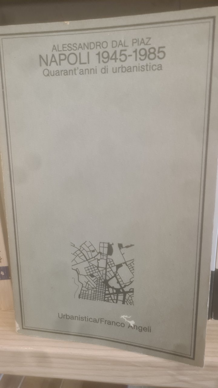 Napoli 1945-1985. Quarant'anni di urbanistica