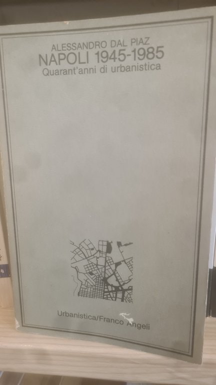 Napoli 1945-1985. Quarant'anni di urbanistica