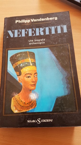 Nefertiti- una biografia archeologica