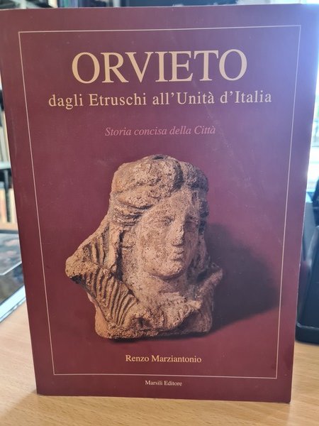 Orvieto dagli Etruschi all'Unita' d'Italia, storia concisa della citta'