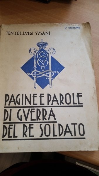 pagine e parole di guerra del re soldato-maggio 1915-novembre 1918