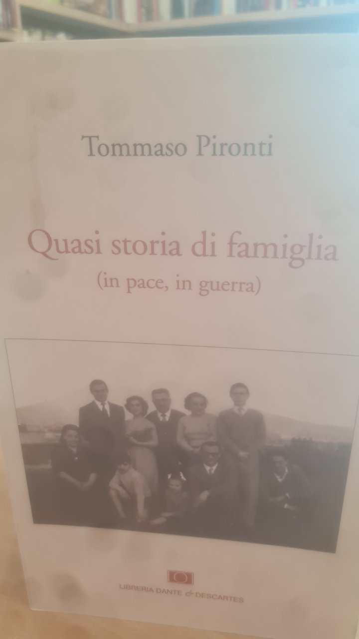 QUASI STORIA DI FAMIGLIA (IN PACE, IN GUERRA) - TOMMASO …