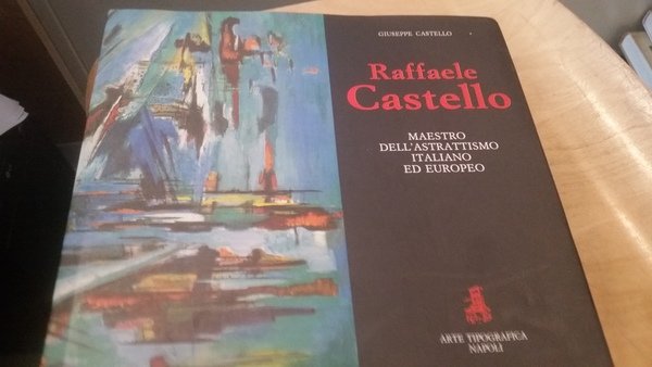 raffaele castello maestro dell'astrattismo italiano ed europeo