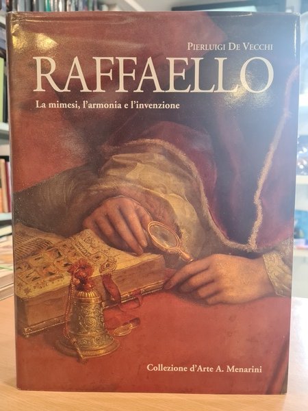 Raffaello. La mimesi, l'armonia e l'invenzione