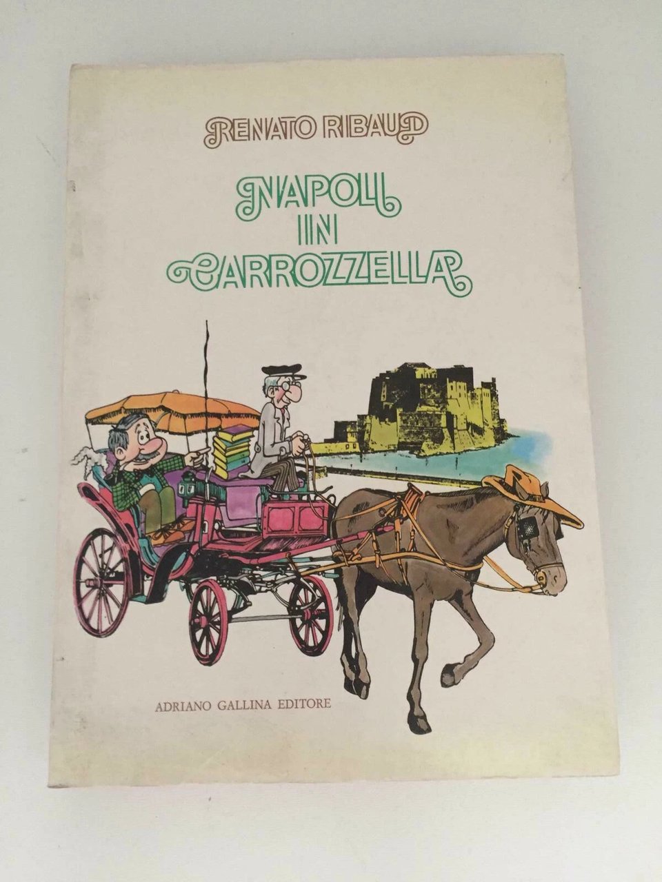 Ribaud Renato NAPOLI IN CARROZZELLA ADRIANO GALLINA EDITORE NAPOLI, 1980