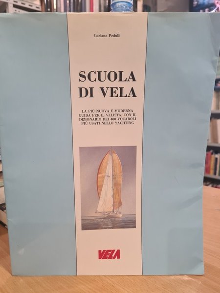 Scuola di vela. La piu' nuova e moderna guida per …