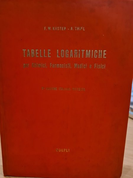 Tabelle logaritmiche per Chimici, Farmacisti, Medici e Fisici