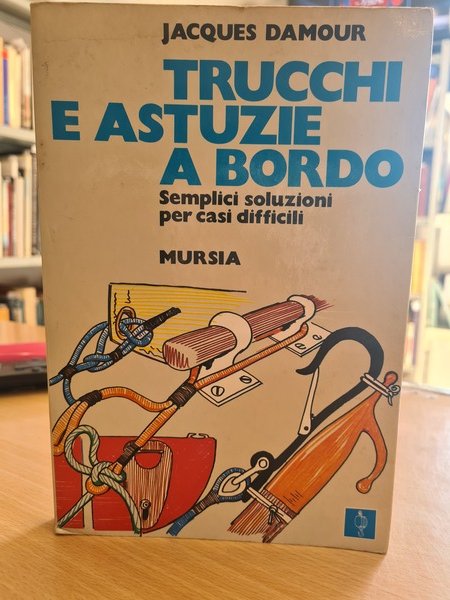 Trucchi e astuzie a bordo. Semplici soluzioni per casi difficili