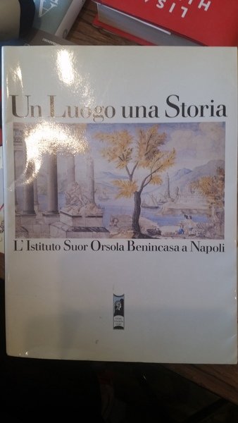 un luogo una storia l'istituto suo orsola benincasa a napoli