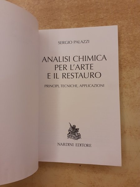 Analisi chimica per l'arte e il restauro. Principi, tecniche, applicazioni